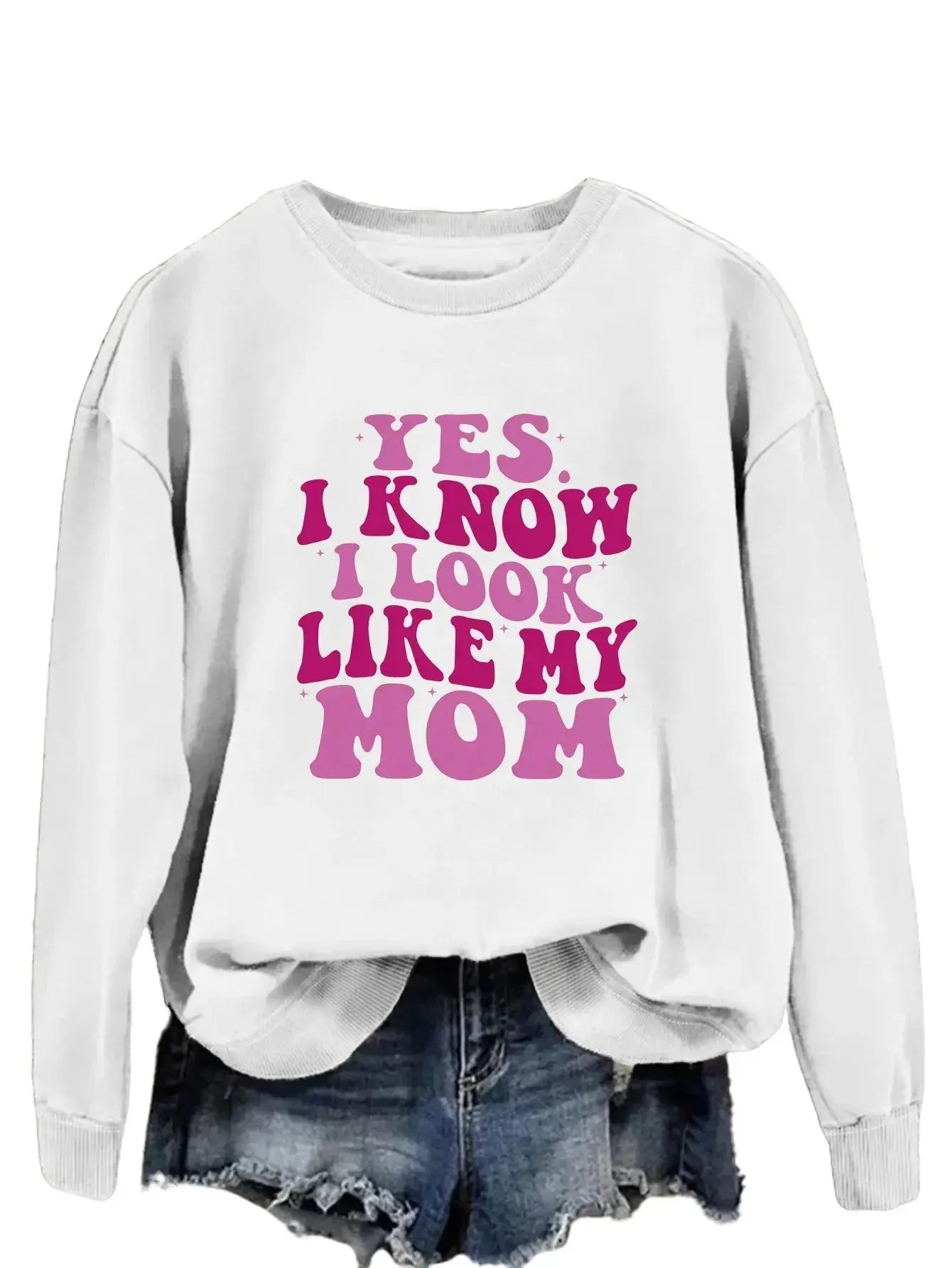 YES I KNOW I LOOK LIKE MY MOM Print Fashion Sweater - Plush Fashion Hub