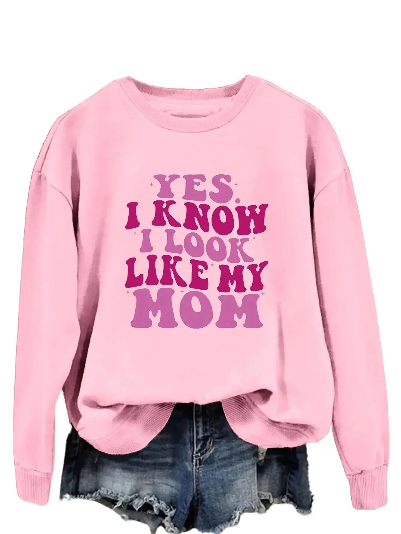 YES I KNOW I LOOK LIKE MY MOM Print Fashion Sweater - Plush Fashion Hub