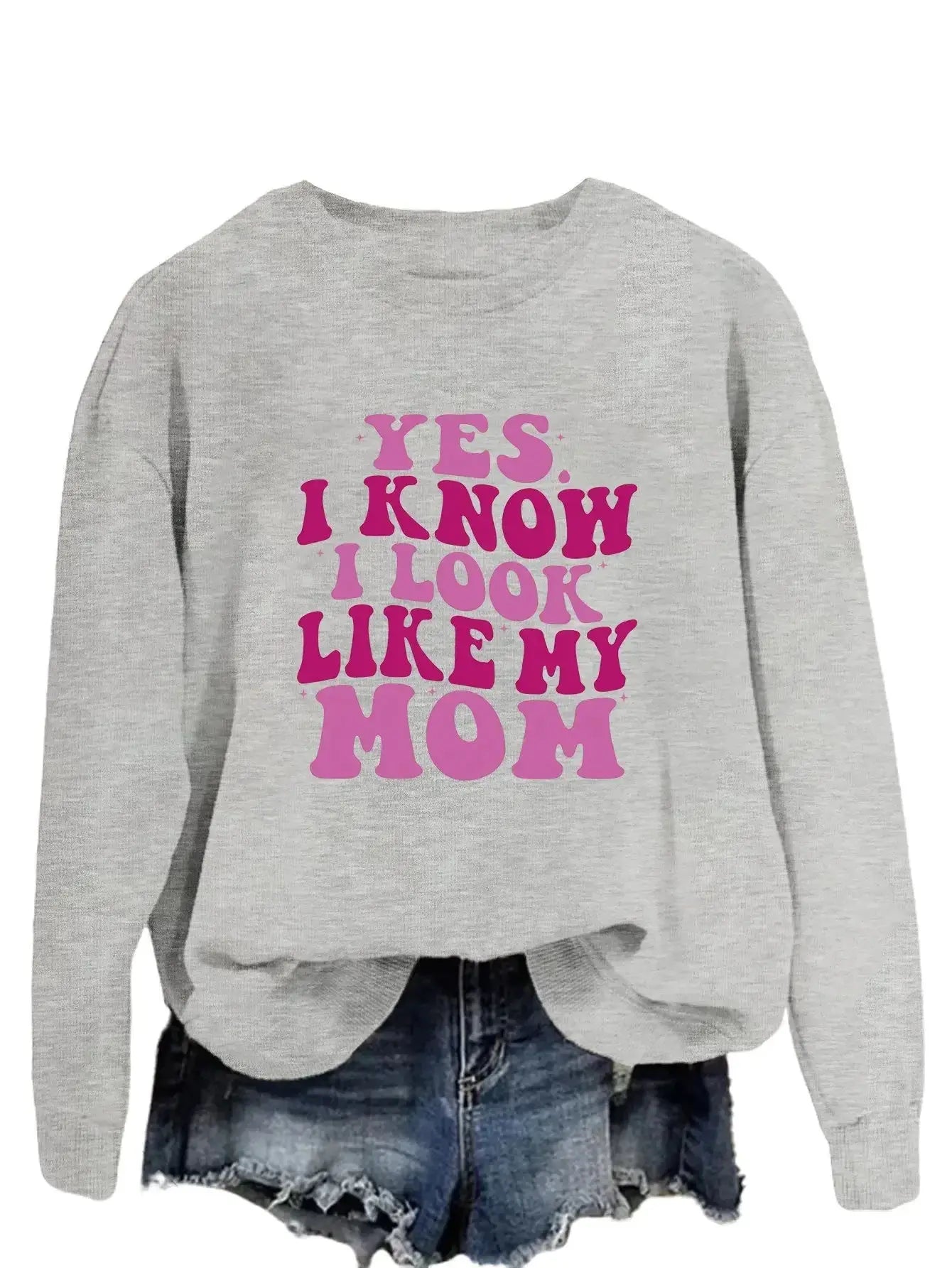 YES I KNOW I LOOK LIKE MY MOM Print Fashion Sweater - Plush Fashion Hub