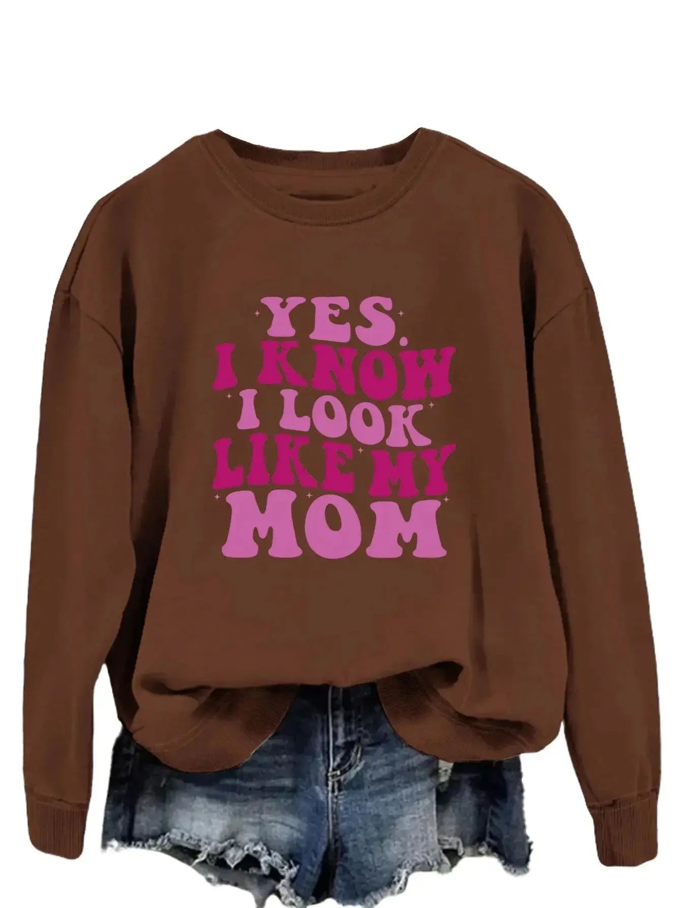 YES I KNOW I LOOK LIKE MY MOM Print Fashion Sweater - Plush Fashion Hub