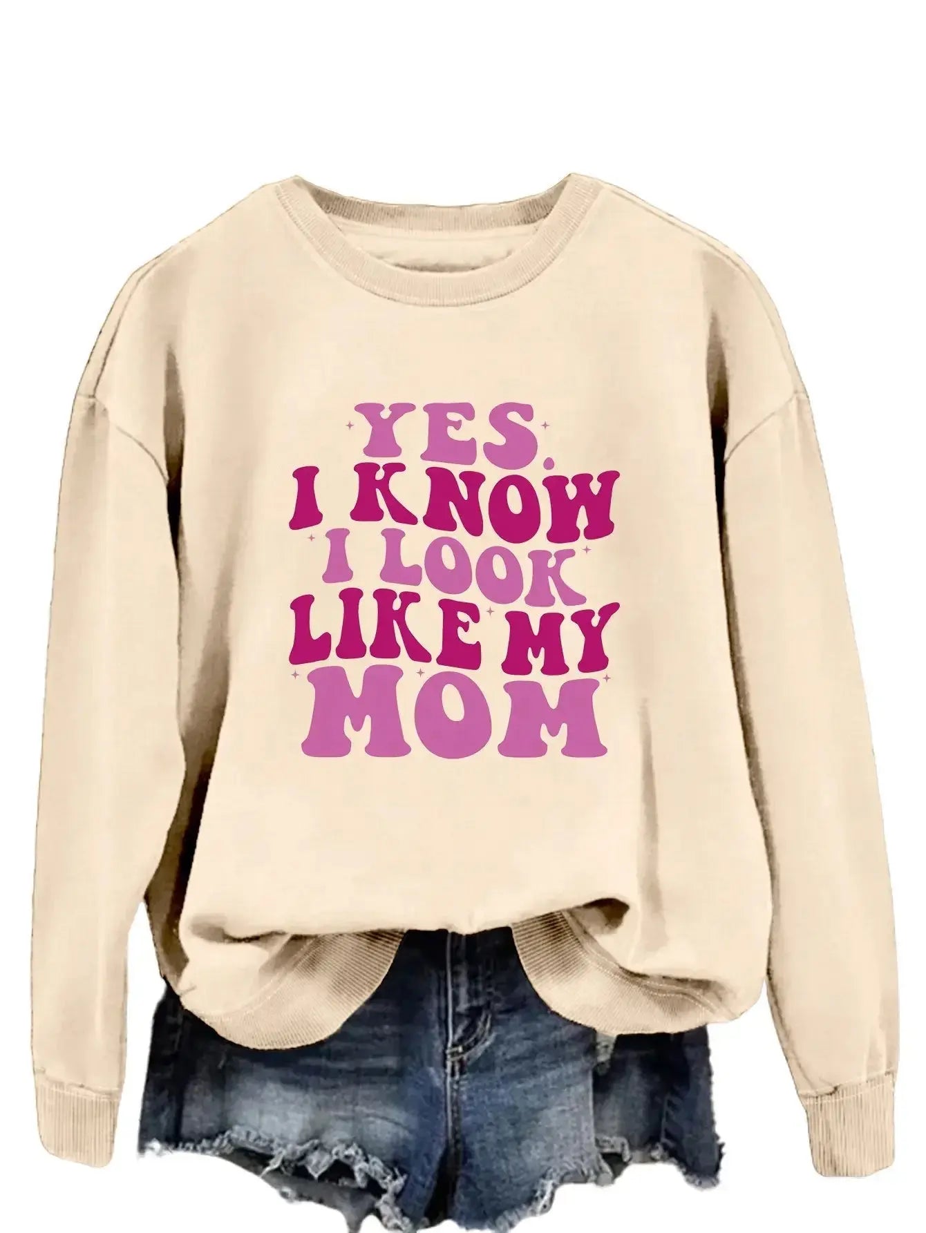 YES I KNOW I LOOK LIKE MY MOM Print Fashion Sweater - Plush Fashion Hub